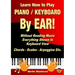 Learn How to Play Piano / Keyboard By EAR! Without Reading Music: Everything Shown In Keyboard View Chords - Scales - Arpeggios Etc.