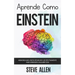 Aprende como Einstein: Memoriza más, enfócate mejor y lee efectivamente para aprender cualquier cosa: Las mejores técnicas de aprendizaje ace