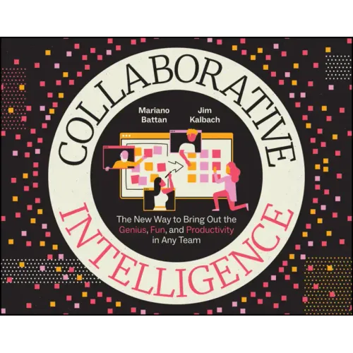 Collaborative Intelligence: The New Way to Bring Out the Genius, Fun, and Productivity in Any Team