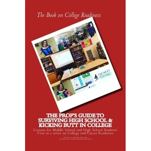 The Book on College Readiness: The Prof's Guide to Surviving High School and Kic