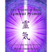 The Practical Reiki Symbol Primer - An Earth Lodge Healing Workbook