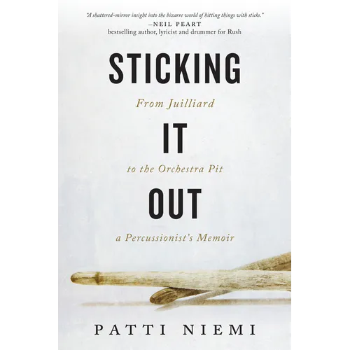 Sticking It Out: From Juilliard to the Orchestra Pit, a Percussionist's Memoir