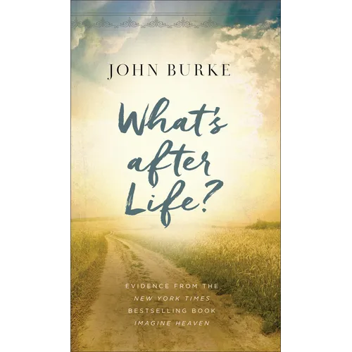 What's After Life?: Evidence from the New York Times Bestselling Book Imagine Heaven
