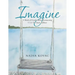 Imagine: A Book of Visualizations Reconnecting Us to Our Inner Stillness