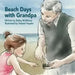 Beach Days with Grandpa