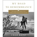 My Road to Remembrance: A Photographic Journey and History of Over 100 Holocaust Memorials from Auschwitz to New York