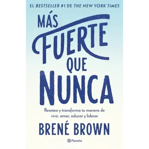 Más Fuerte Que Nunca / Rising Strong: How the Ability to Reset Transforms the Way We Live, Love, Parent, and Lead (Spanish Edition)