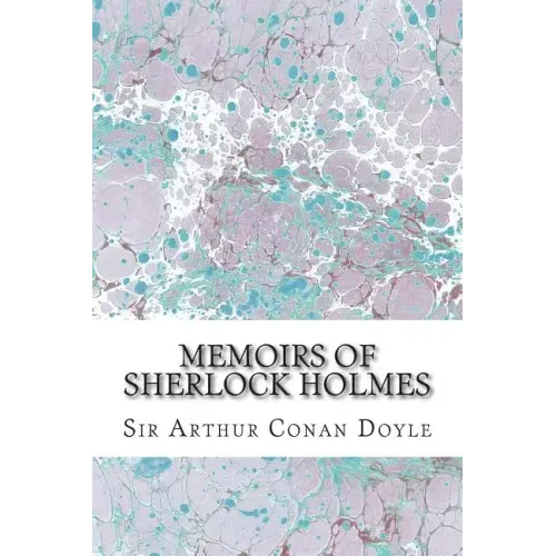Memoirs Of Sherlock Holmes: (Sir Arthur Conan Doyle Classics Collection)