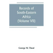 Records of South-Eastern Africa: collected in various libraries and archive departments in Europe (Volume VII)