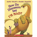 How Do Dinosaurs Say I'm Mad?