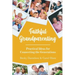 Faithful Grandparenting: Practical Ideas for Connecting the Generations