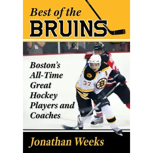 Best of the Bruins: Boston's All-Time Great Hockey Players and Coaches