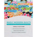 Madly Modern Quilts: Patterns and Techniques to Inspire Your Quilting Creativity