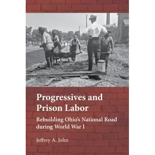 Progressives and Prison Labor: Rebuilding Ohio's National Road During World War I