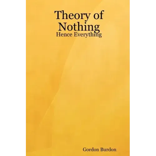 Theory of Nothing - Hence Everything