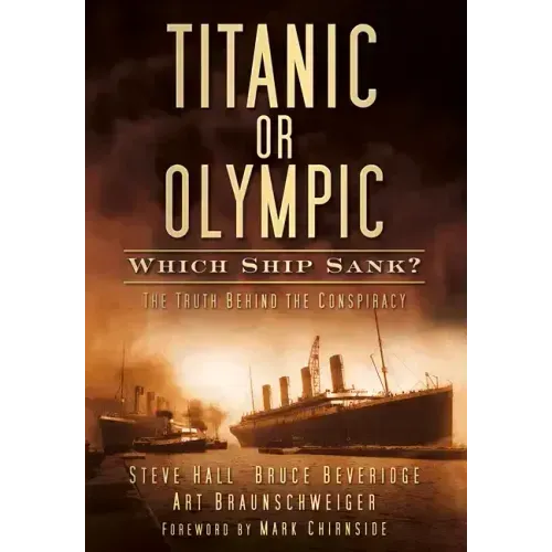 Titanic or Olympic: Which Ship Sank?: The Truth Behind the Conspiracy