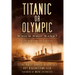Titanic or Olympic: Which Ship Sank?: The Truth Behind the Conspiracy