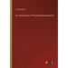 An Introduction to Physical Measurements