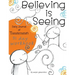 Believing is Seeing: Daily Journal of Transformation: 31 Day Workbook