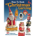 How-To Book of Christmas Carving: 32 Projects to Whittle, Carve & Paint