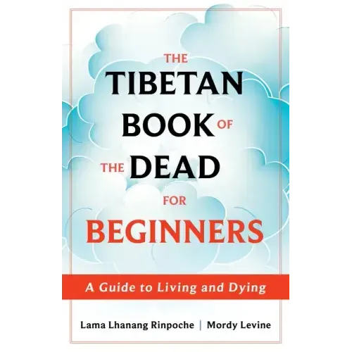 The Tibetan Book of the Dead for Beginners: A Guide to Living and Dying