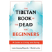 The Tibetan Book of the Dead for Beginners: A Guide to Living and Dying