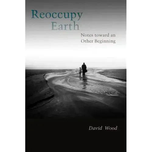 Reoccupy Earth: Notes Toward an Other Beginning