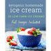 Ketogenic Homemade Ice cream: 20 Low-Carb, High-Fat, Guilt-Free Recipes