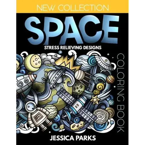 Space Coloring Book: Stress Relieving Space Designs for Anger Release, Relaxation and Meditation, for Kids, Teens and Adults