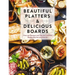 Beautiful Platters and Delicious Boards: Over 150 Recipes and Tips for Crafting Memorable Charcuterie Serving Boards