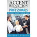 Accent Reduction For Professionals: How to Eliminate Your Accent to Sound More American