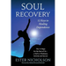 Soul Recovery - 12 Keys to Healing Dependence: The 12 Steps for the Rest of Us-A Path to Wholeness, Serenity and Success