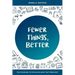 Fewer Things, Better: The Courage to Focus on What Matters Most