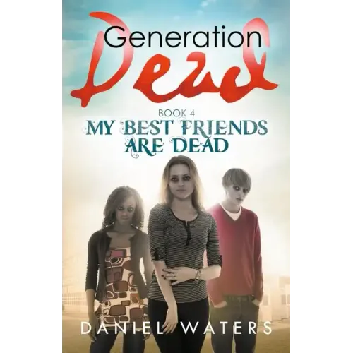 Generation Dead Book 4: My Best Friends Are Dead