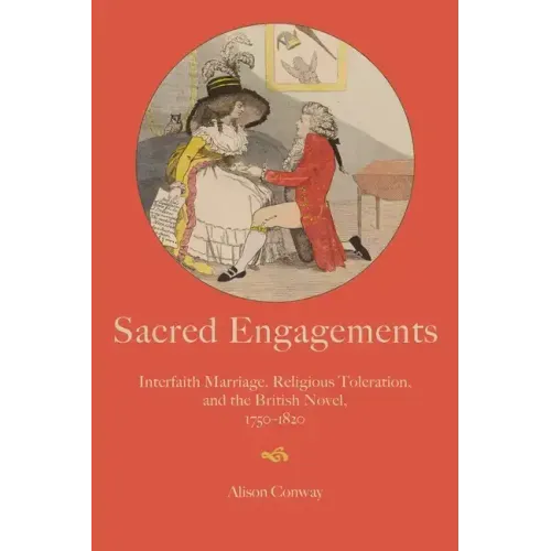 Sacred Engagements: Interfaith Marriage, Religious Toleration, and the British Novel, 1750-1820