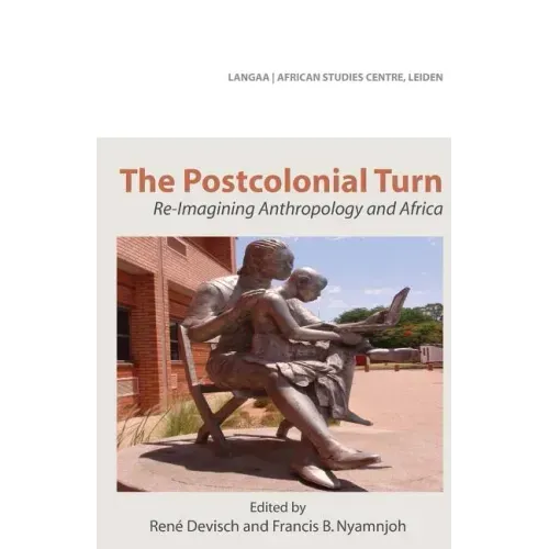 The Postcolonial Turn. Re-Imagining Anthropology and Africa