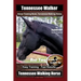Tennessee Walker Horse Training Book, Tennessee Walking Horse By SaddleUP Horse Training, Are You Ready to Saddle Up? Easy Training * Fast Results, Te