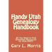 Handy Utah Genealogy Handbook: All You Need to Find Genealogy Resources for Utah FAST!