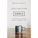 Destination Simple: Everyday Rituals for a Slower Life