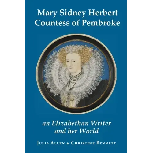Mary Sidney Herbert, Countess of Pembroke: an Elizabethan writer and her world