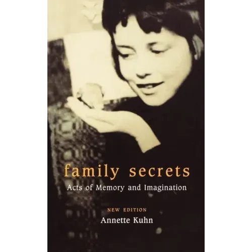Family Secrets: Acts of Memory and Imagination