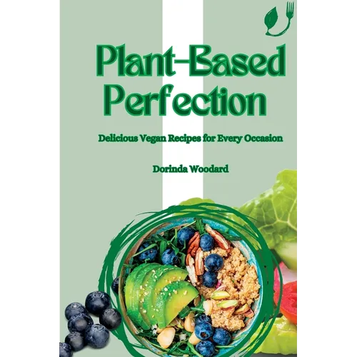 Plant-Based Perfection: Delicious Vegan Recipes for Every Occasion