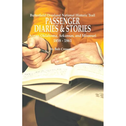 Butterfield Overland National Historic Trail PASSENGER DIARIES & STORIES Across Oklahoma, Arkansas, and Missouri 1858 - 1861