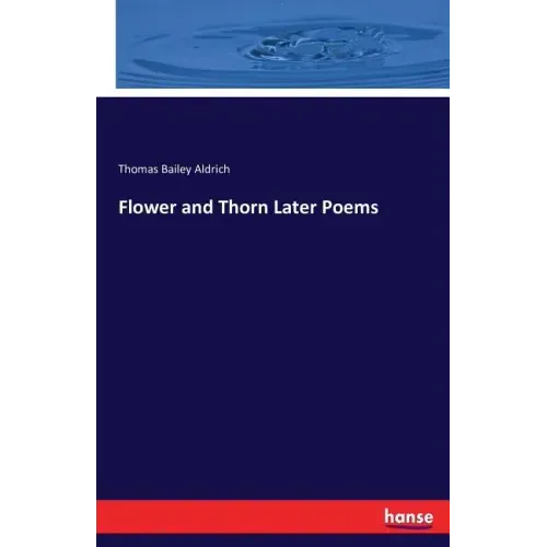 Flower and Thorn Later Poems