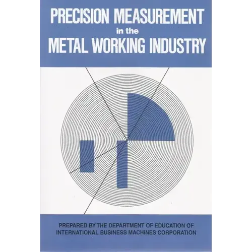 Precision Measurement in the Metal Working Industry: Revised Edition