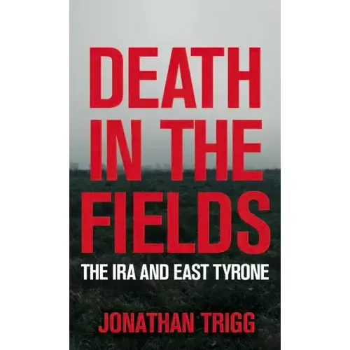 Death in the Fields: The IRA and East Tyrone