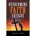 Overcoming Faith Fatigue