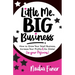 Little Me Big Business: How to Grow Your Small Business, Increase Your Profits and Go Global (in Your Pajamas)