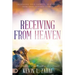Receiving from Heaven: Increasing Your Capacity to Receive from Your Heavenly Father