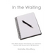 In the Waiting: One Mom's Quest for Finding Joy and Faith During Her Daughter's TBI Recovery